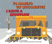 Yo manejo un quitanieves/I Drive a Snowplow : Vehículos de trabajo/Working Wheels cover image