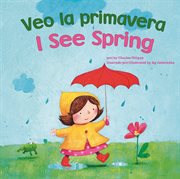 Veo la primavera / I See Spring : Bilingual I See cover image
