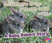 La historia de un conejo bebé/A Baby Rabbit Story : Animales bebé/Baby Animals cover image