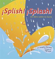 ¡Splish! ¡Splash! : Un libro sobre la lluvia cover image