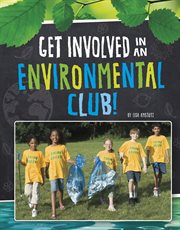 Get Involved in an Environmental Club! : Join the Club cover image