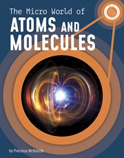 The Micro World of Atoms and Molecules : Micro Science cover image