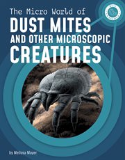 The Micro World of Dust Mites and Other Microscopic Creatures : Micro Science cover image