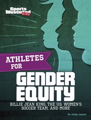Athletes for Gender Equity : Billie Jean King, the U.S. Women's Soccer Team, and More cover image
