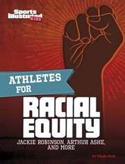 Athletes for Racial Equity : Jackie Robinson, Arthur Ashe, and More cover image