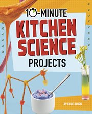 10-Minute Kitchen Science Projects : Minute Kitchen Science Projects cover image
