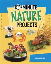 10-Minute Nature Projects : Minute Nature Projects cover image