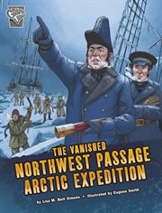 Deadly Expeditions. The Vanished Northwest Passage Arctic Expedition cover image