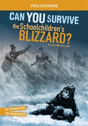 Can You Survive the Schoolchildren's Blizzard? : An Interactive History Adventure cover image
