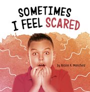 Sometimes I Feel Scared : Name Your Emotions cover image