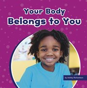 Your Body Belongs to You : Take Care of Yourself cover image