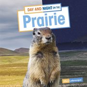 Day and Night on the Prairie : Habitat Days and Nights cover image
