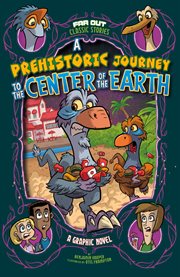 A prehistoric journey to the center of the Earth : a graphic novel cover image