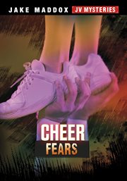 Cheer Fears : Jake Maddox JV Mysteries cover image
