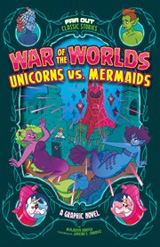 War of the worlds--Unicorns vs. Mermaids : a graphic novel cover image