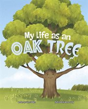 My Life as an Oak Tree : My Life Cycle cover image