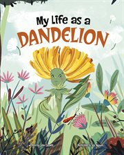 My Life as a Dandelion : My Life Cycle cover image