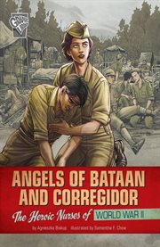 Angels of Bataan and Corregidor : the heroic nurses of World War II cover image