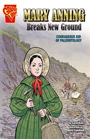 Mary Anning breaks new ground : courageous kid of paleontology cover image