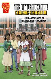 The Little Rock nine challenge segregation : courageous kids of the civil rights movement cover image