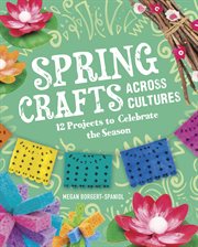 Spring Crafts Across Cultures : 12 Projects to Celebrate the Season cover image