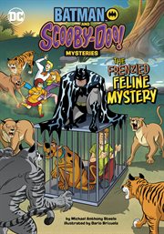 The Frenzied Feline Mystery : Batman and Scooby-Doo! Mysteries cover image