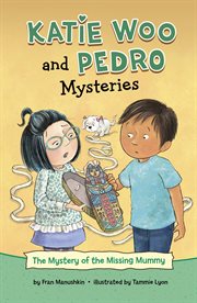 The Mystery of the Missing Mummy : Katie Woo and Pedro Mysteries cover image