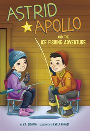 Astrid and Apollo and the Ice Fishing Adventure : Astrid and Apollo cover image