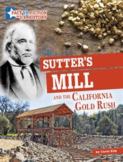 Sutter's Mill and the California Gold Rush : Separating Fact from Fiction cover image