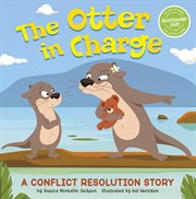 The Otter in Charge : A Conflict Resolution Story cover image