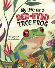 My Life as a Red-Eyed Tree Frog : Eyed Tree Frog cover image