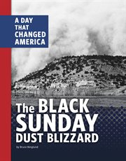 The Black Sunday Dust Blizzard : A Day that Changed America cover image