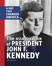 The Assassination of President John F. Kennedy : A Day that Changed America cover image