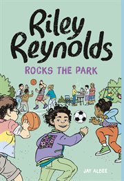 Riley Reynolds Rocks the Park : Riley Reynolds cover image