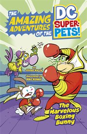 The Marvelous Boxing Bunny : Amazing Adventures of the DC Super-Pets cover image