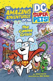 The Canine Crisis : Amazing Adventures of the DC Super-Pets cover image