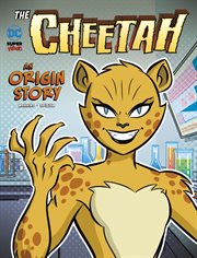 The Cheetah : An Origin Story. DC Super-Villains Origins cover image