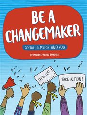 Be a Changemaker : Social Justice and You cover image