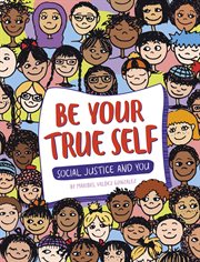 Be Your True Self : Social Justice and You cover image