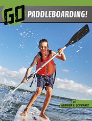Go Paddleboarding! : Wild Outdoors cover image