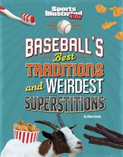 Baseball's Best Traditions and Weirdest Superstitions : Sports Illustrated Kids: Traditions and Superstitions cover image