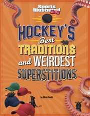 Hockey's Best Traditions and Weirdest Superstitions : Sports Illustrated Kids: Traditions and Superstitions cover image