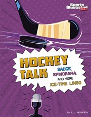 Hockey Talk : Sauce, Spinorama, and More Ice-Time Lingo cover image
