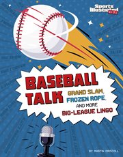 Baseball Talk : Grand Slam, Frozen Rope, and More Big-League Lingo cover image