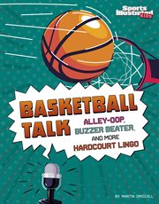 Basketball Talk : Alley-Oop, Buzzer Beater, and More Hardcourt Lingo cover image