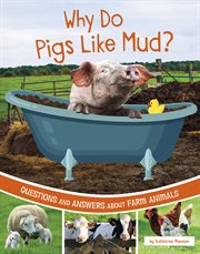Why Do Pigs Like Mud? : Questions and Answers About Farm Animals cover image