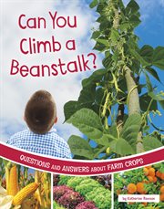 Can You Climb a Beanstalk? : Questions and Answers About Farm Crops cover image