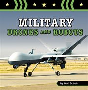 Military Drones and Robots : Amazing Military Machines cover image
