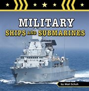 Military Ships and Submarines : Amazing Military Machines cover image