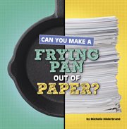 Can You Make a Frying Pan Out of Paper? : Material Choices cover image
